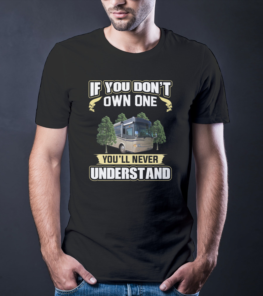 If You Don't Own One You'll Never Understand Country Coach RV T-Shirt