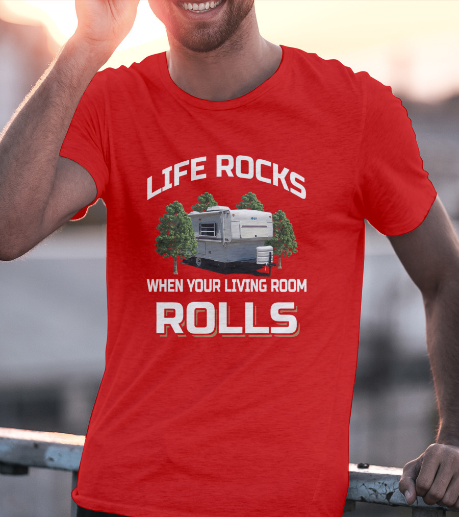 Life Rocks When Your Living Room Rolls Hilo Camper T-Shirt