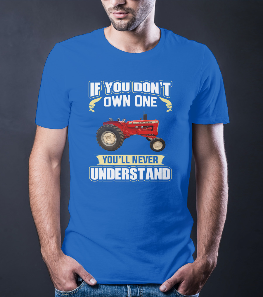 If You Don't Own One You'll Never Understand Allis-Chalmers D17 Tractor T-Shirt