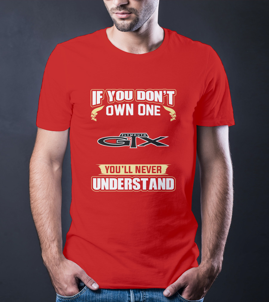 If You Don't Own One Plymouth GTX You'll Never Understand T-Shirt