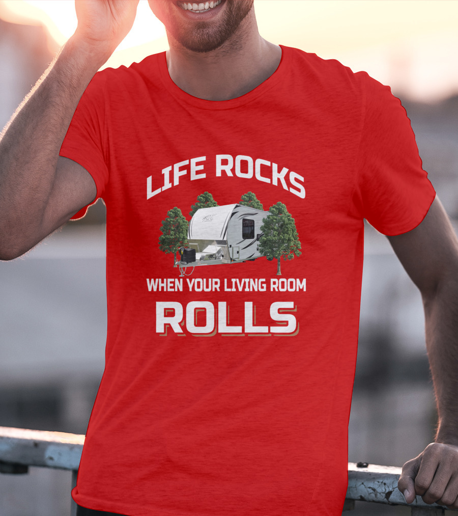 Life Rocks When Your Living Room Rolls Atc Toy Hauler T-Shirt