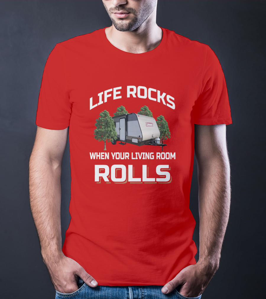 Life Rocks When Your Living Room Rolls Coleman LT 17B Camper T-Shirt