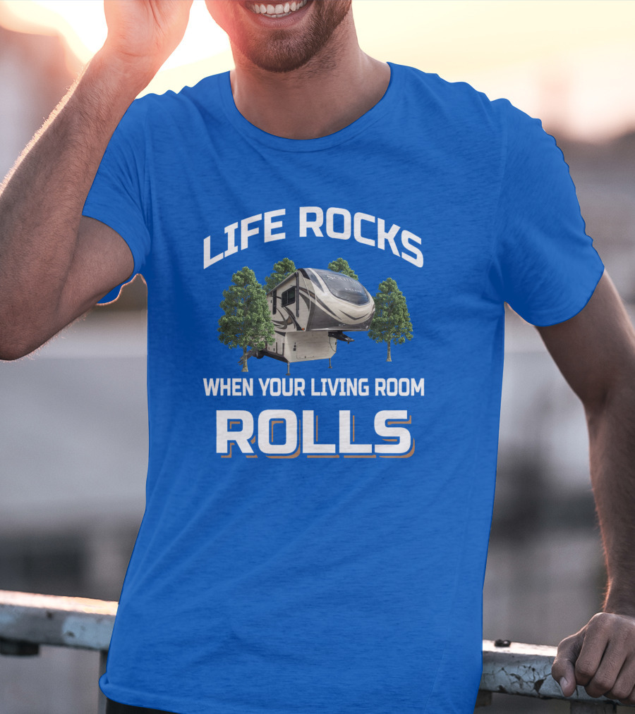 Life Rocks When Your Living Room Rolls Rv S Class 2930Rl T-Shirt