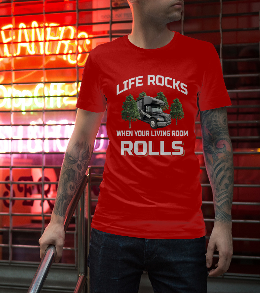 Life Rocks When Your Living Room Rolls Seneca RV T-Shirt
