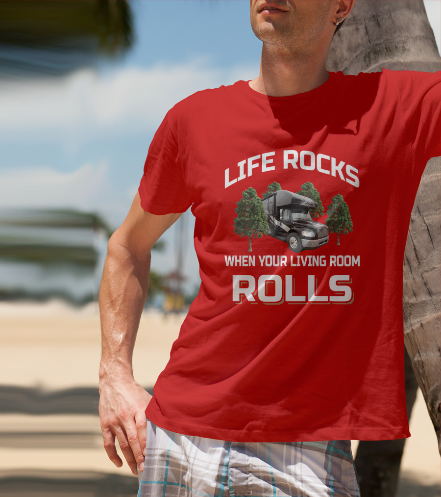 Life Rocks When Your Living Room Rolls Seneca RV T-Shirt