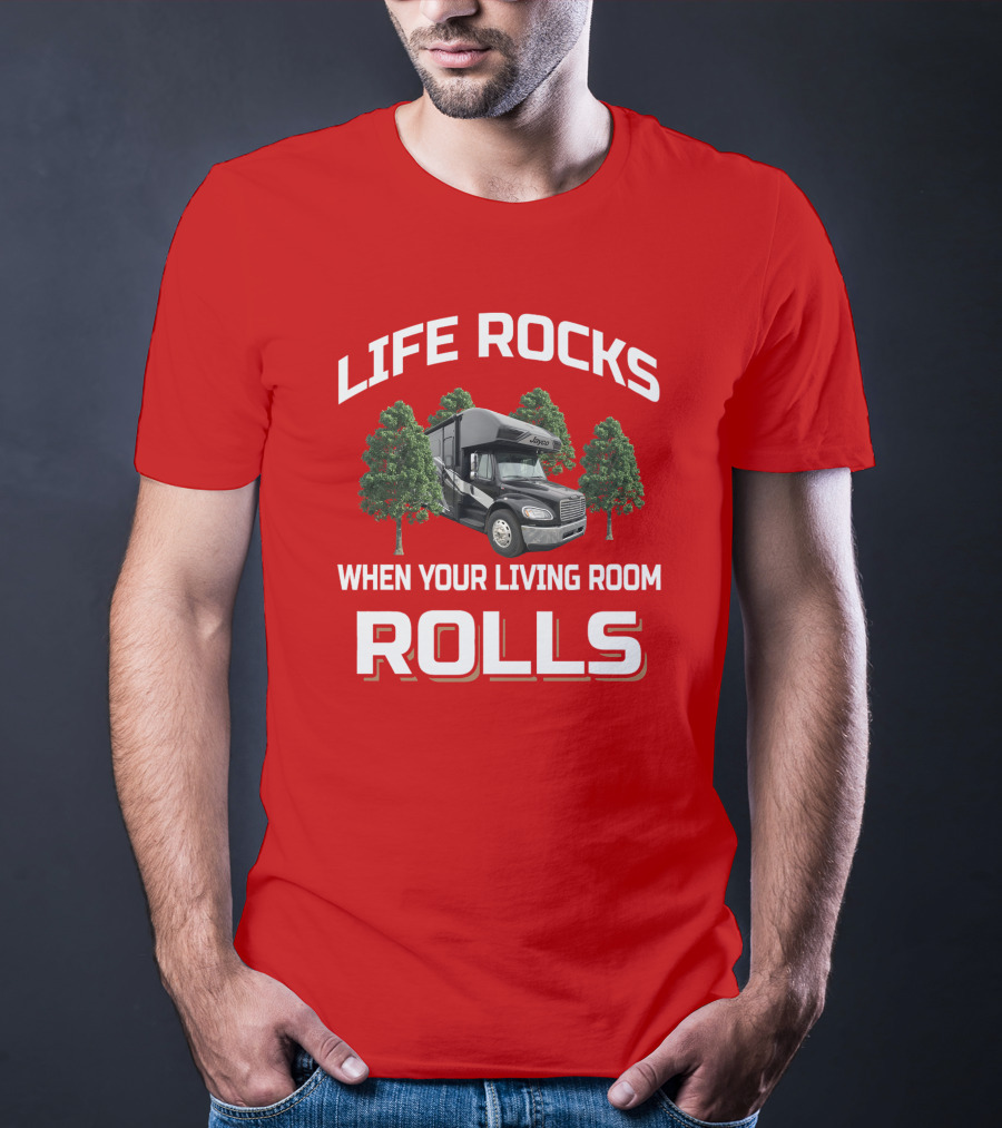Life Rocks When Your Living Room Rolls Seneca RV T-Shirt