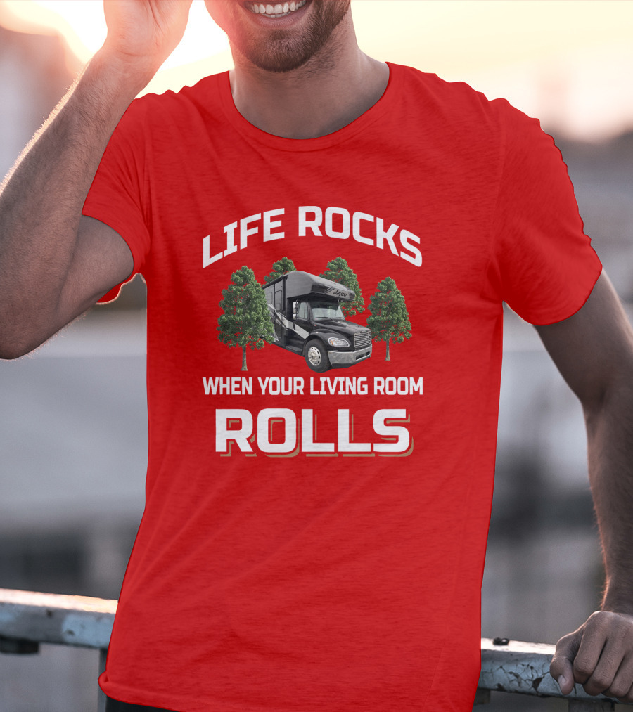 Life Rocks When Your Living Room Rolls Seneca RV T-Shirt
