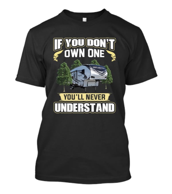 If You Don't Own One You'll Never Understand Reflection 28BH RV Camper T-Shirt