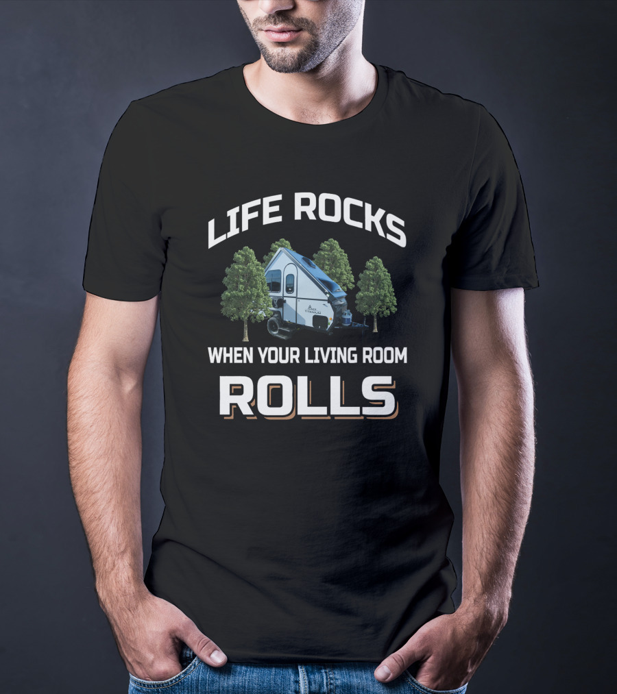 LIFE ROCKS WHEN YOUR LIVING ROOM ROLLS Aliner Camper Trailer T-Shirt