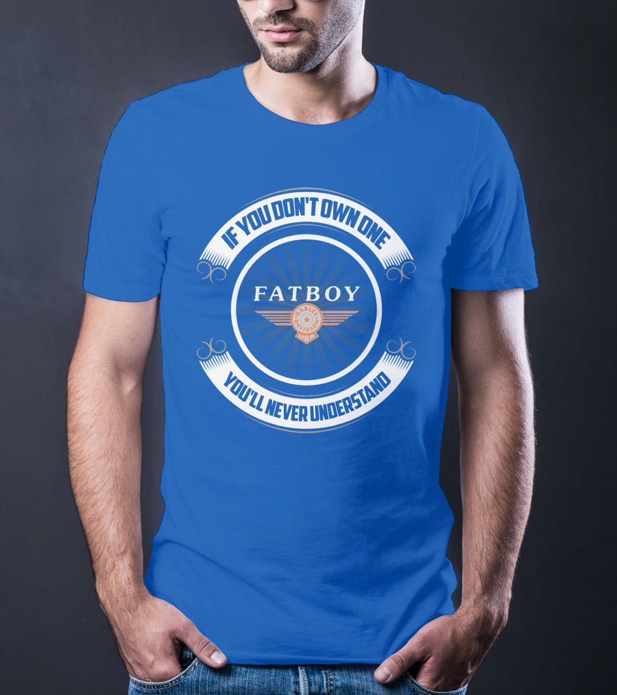 IF YOU DON'T OWN ONE FATBOY HARLEY USA YOU'LL NEVER UNDERSTAND T-Shirt