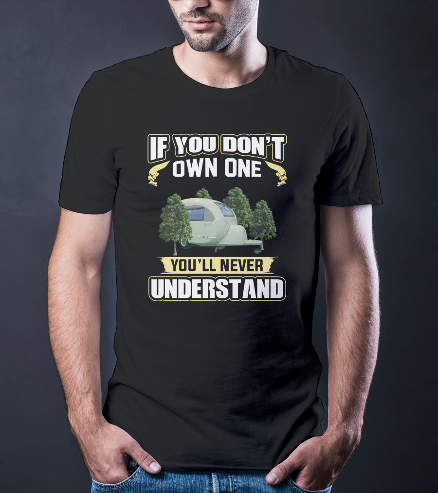 If You Don't Own One You'll Never Understand Camper Trailer Trees T-Shirt