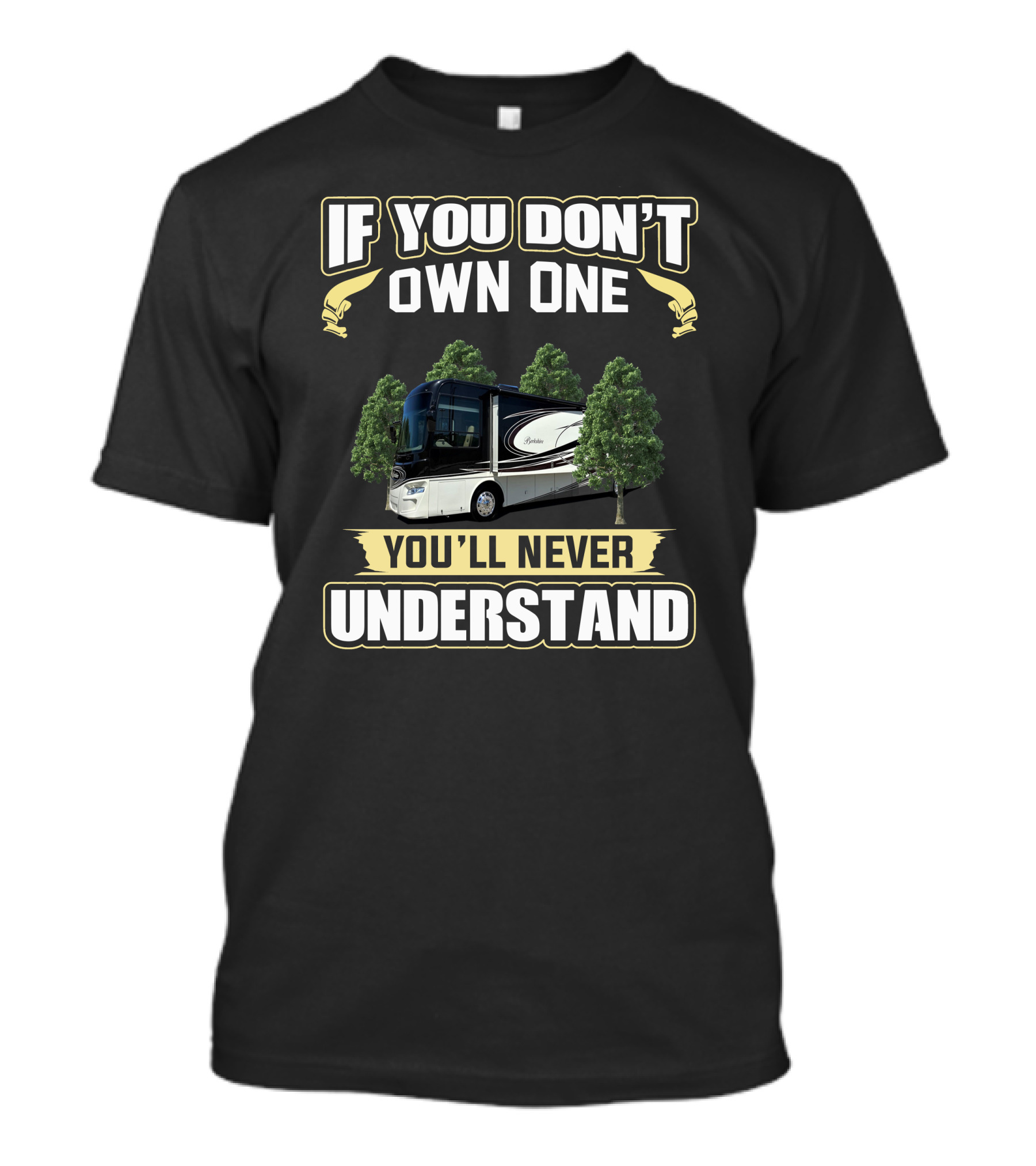 If You Don't Own One You'll Never Understand Berkshire RV T-Shirt
