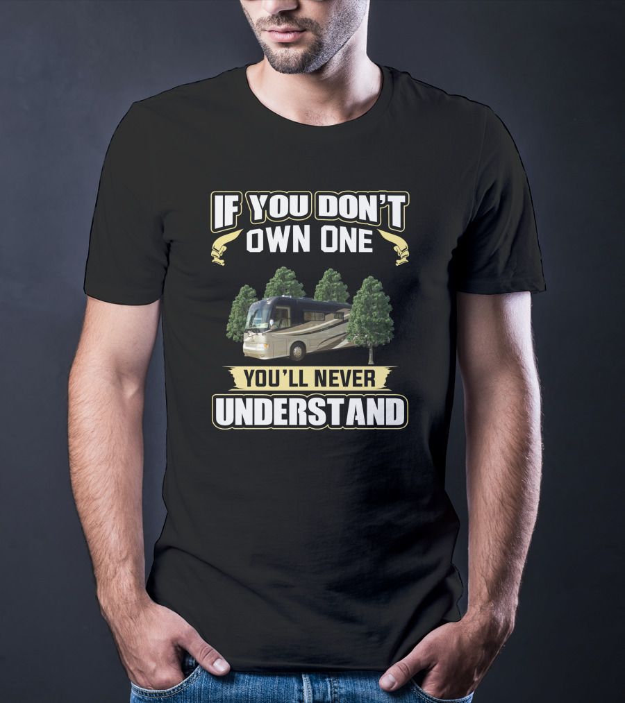 IF YOU DON'T OWN ONE YOU'LL NEVER UNDERSTAND Country Coach T-Shirt