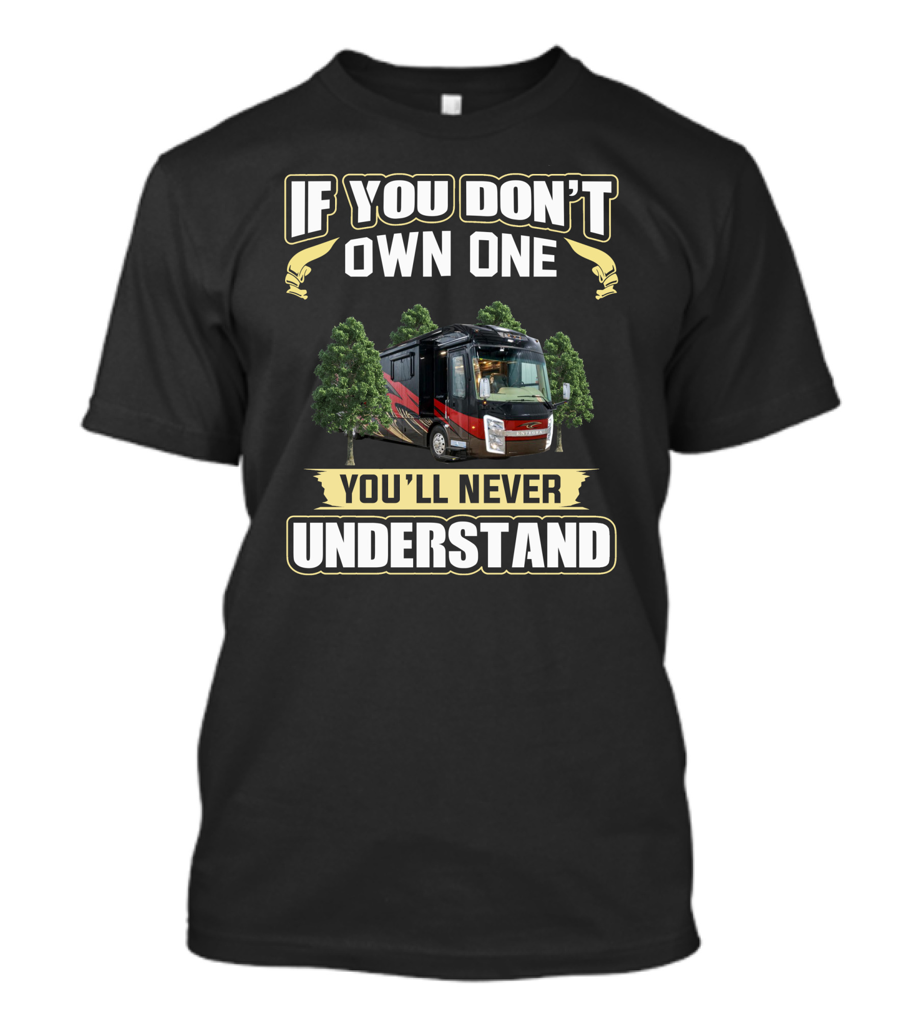 If You Don't Own One You'll Never Understand Entegra Aspire RV T-Shirt