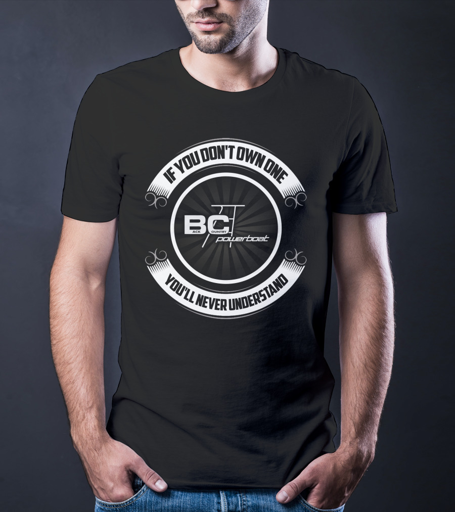 If You Don't Own One You'll Never Understand Back Country Powerboat T-Shirt