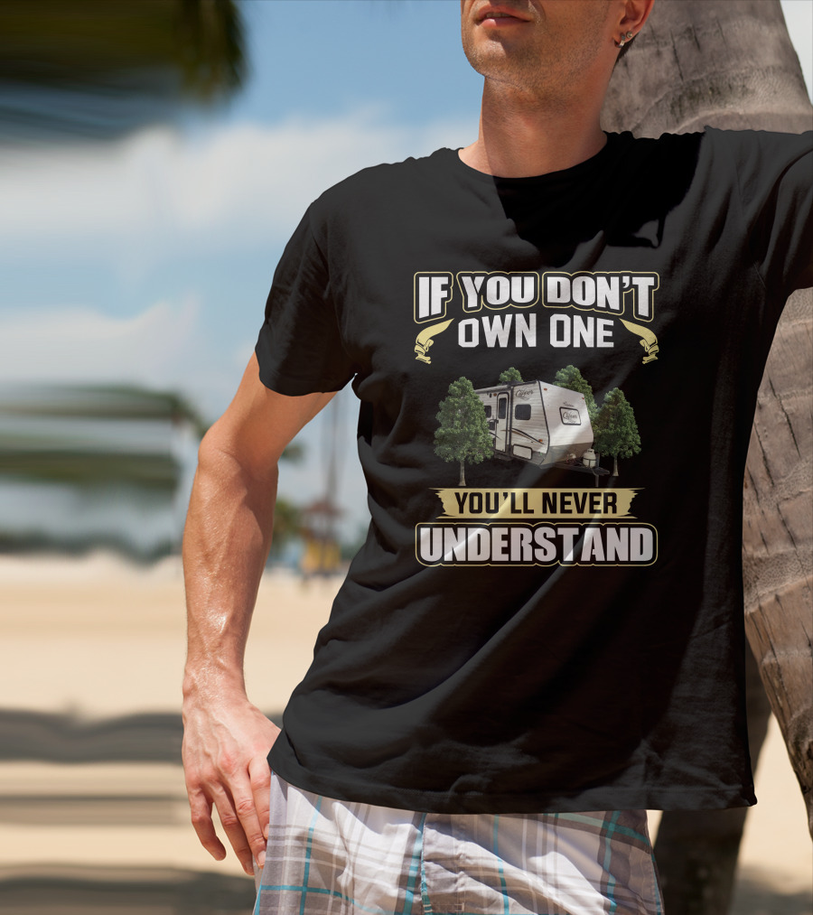 If You Don't Own One You'll Never Understand Clipper RV T-Shirt