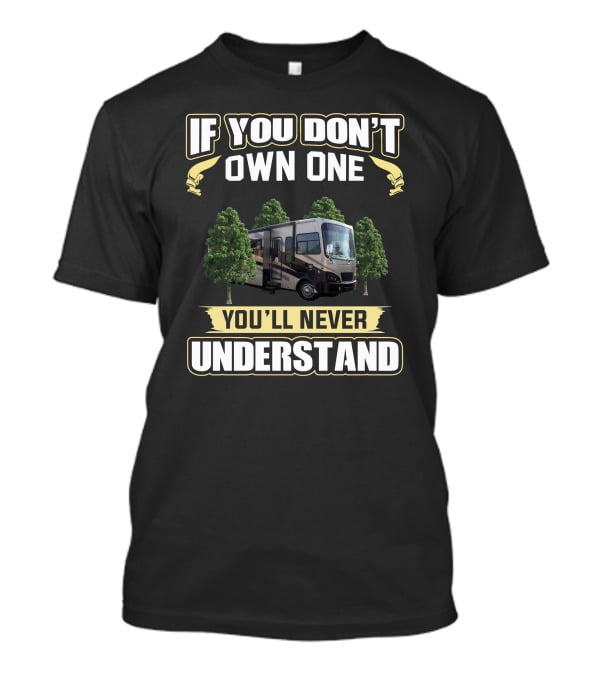 If You Don't Own One You'll Never Understand Allegro BayFred RV T-Shirt