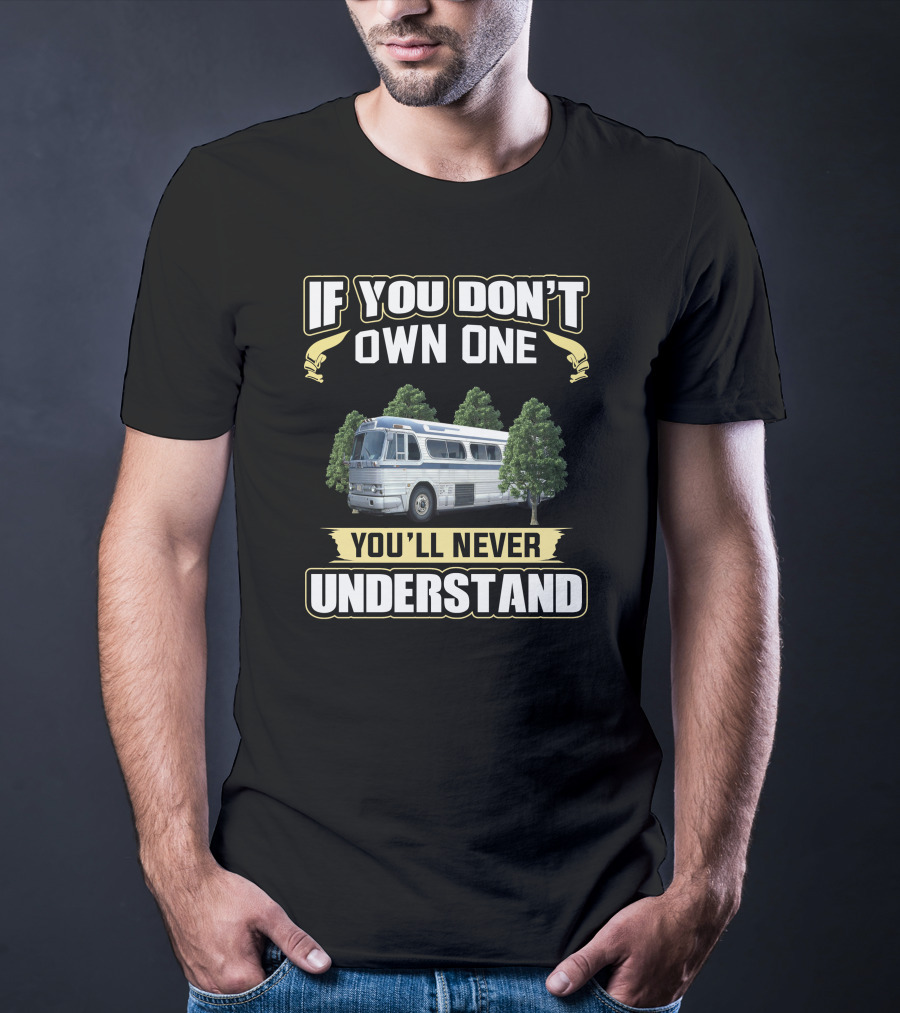 IF YOU DON'T OWN ONE YOU'LL NEVER UNDERSTAND Bus Trees Vintage Look T-Shirt
