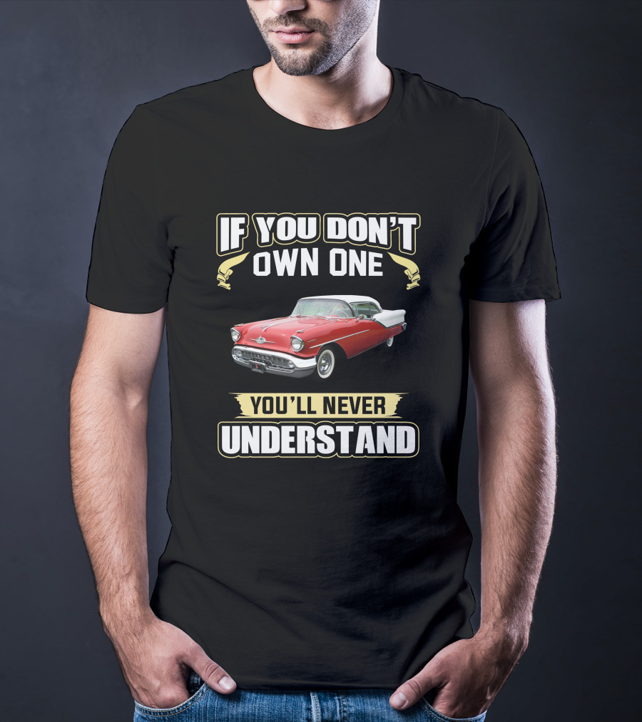 Oldsmobile Super88 1957 If You Don't Own One You'll Never Understand T-Shirt