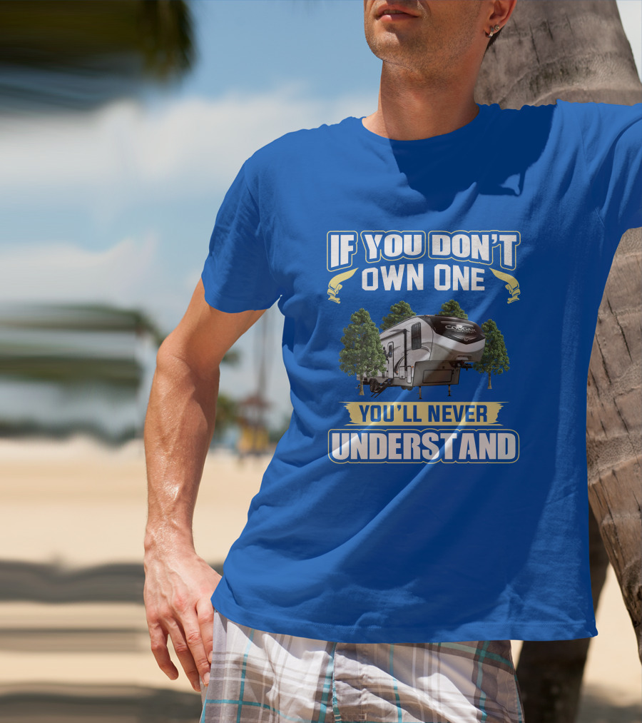 If You Don't Own One Cougar Half Ton RV You'll Never Understand T-Shirt