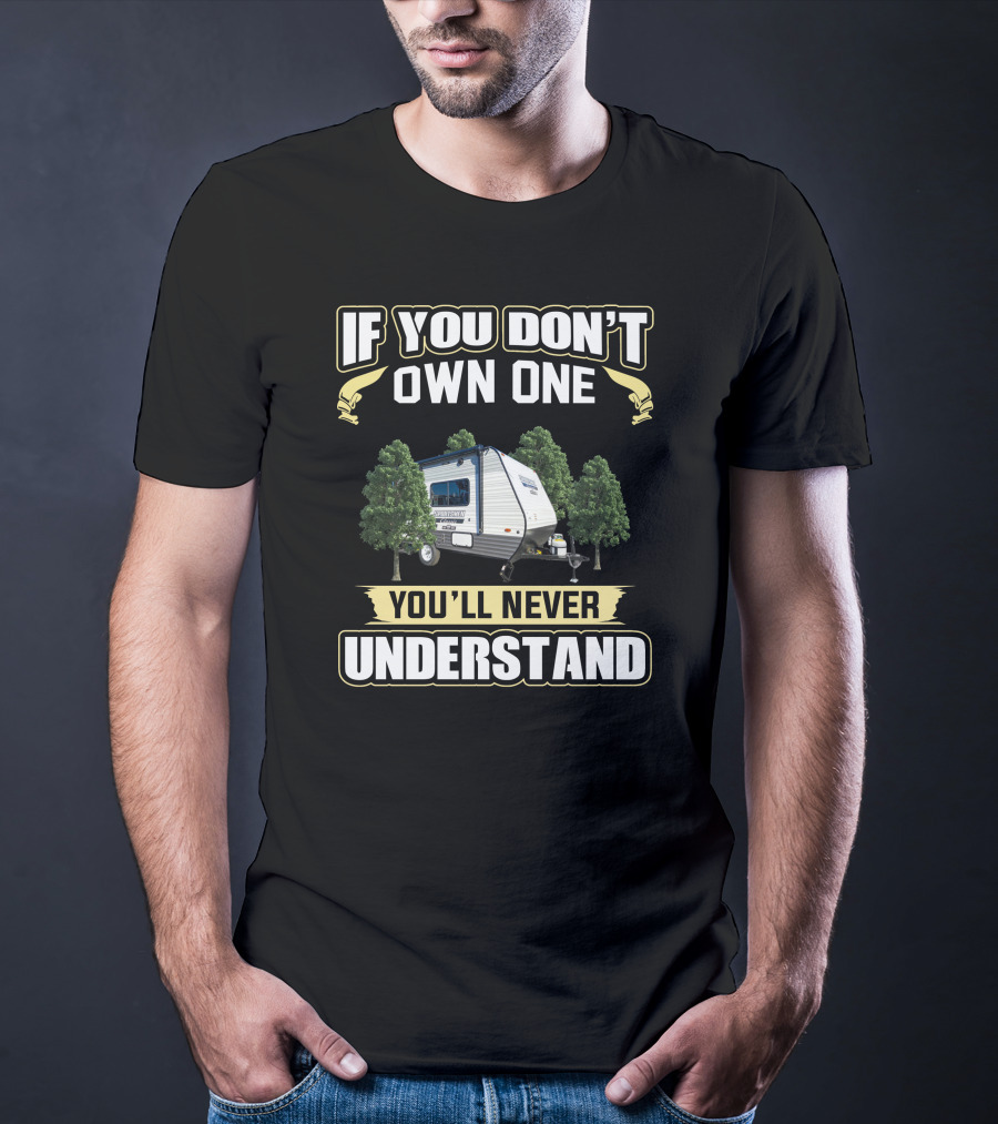 If You Don't Own One You'll Never Understand Camper Trailer Among Trees T-Shirt
