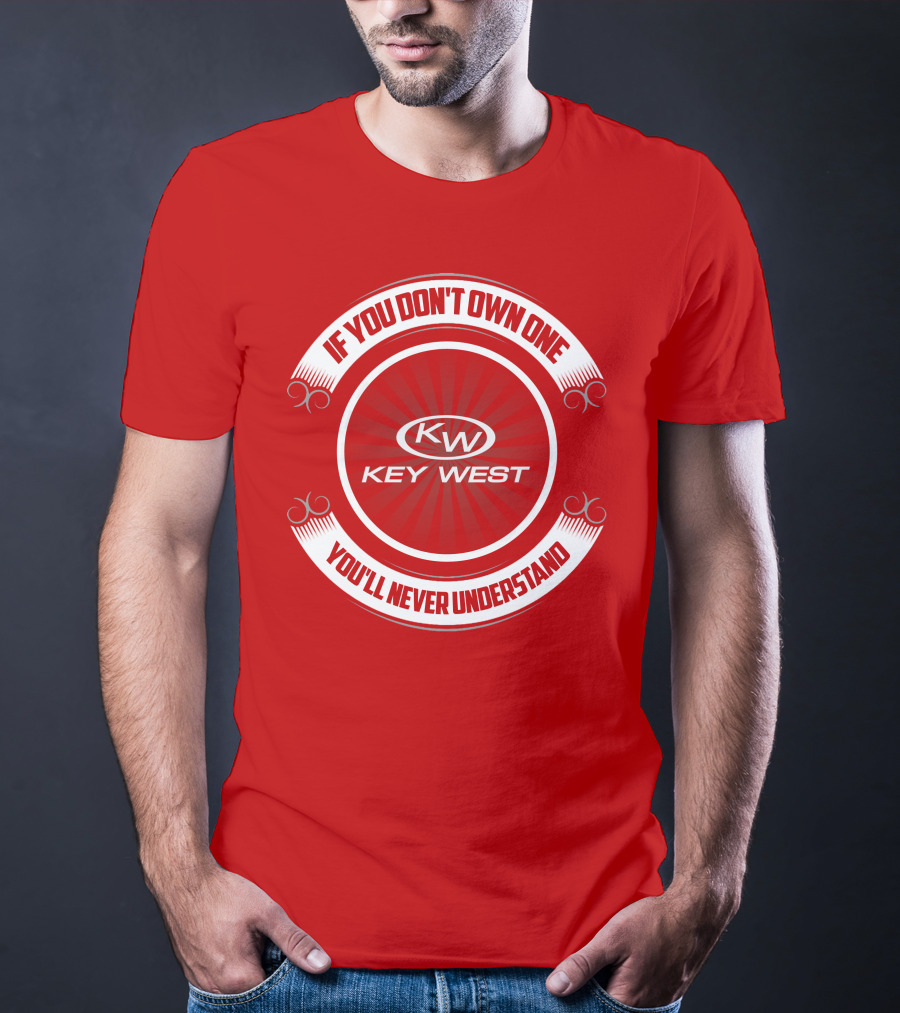 Key West KW If You Don't Own One You'll Never Understand T-Shirt