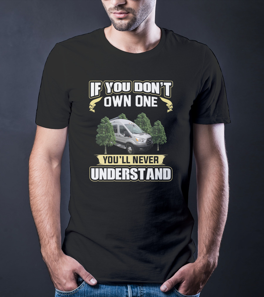 If You Don't Own One You'll Never Understand Pleasure Way Van Life T-Shirt