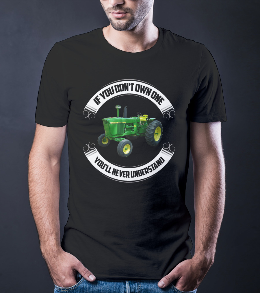 JD 4020 If You Don't Own One You'll Never Understand T-Shirt