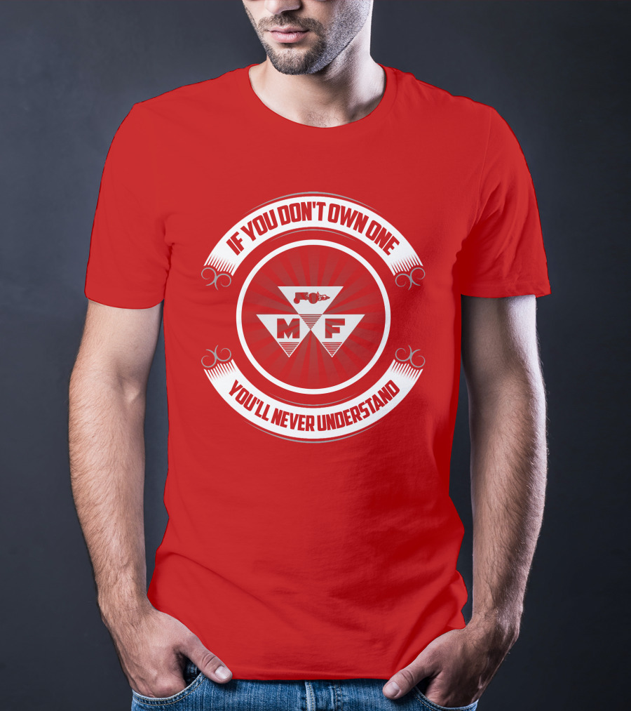 If You Don't Own One You'll Never Understand Massey Ferguson MF T-Shirt