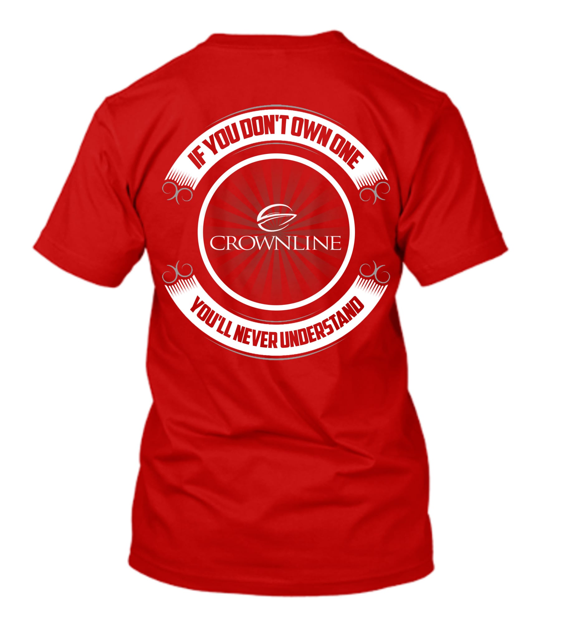 If You Don't Own One You'll Never Understand Crownline Boat T-Shirt