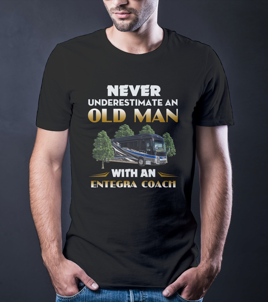 NEVER UNDERESTIMATE AN OLD MAN WITH AN ENTEGRA COACH T-Shirt