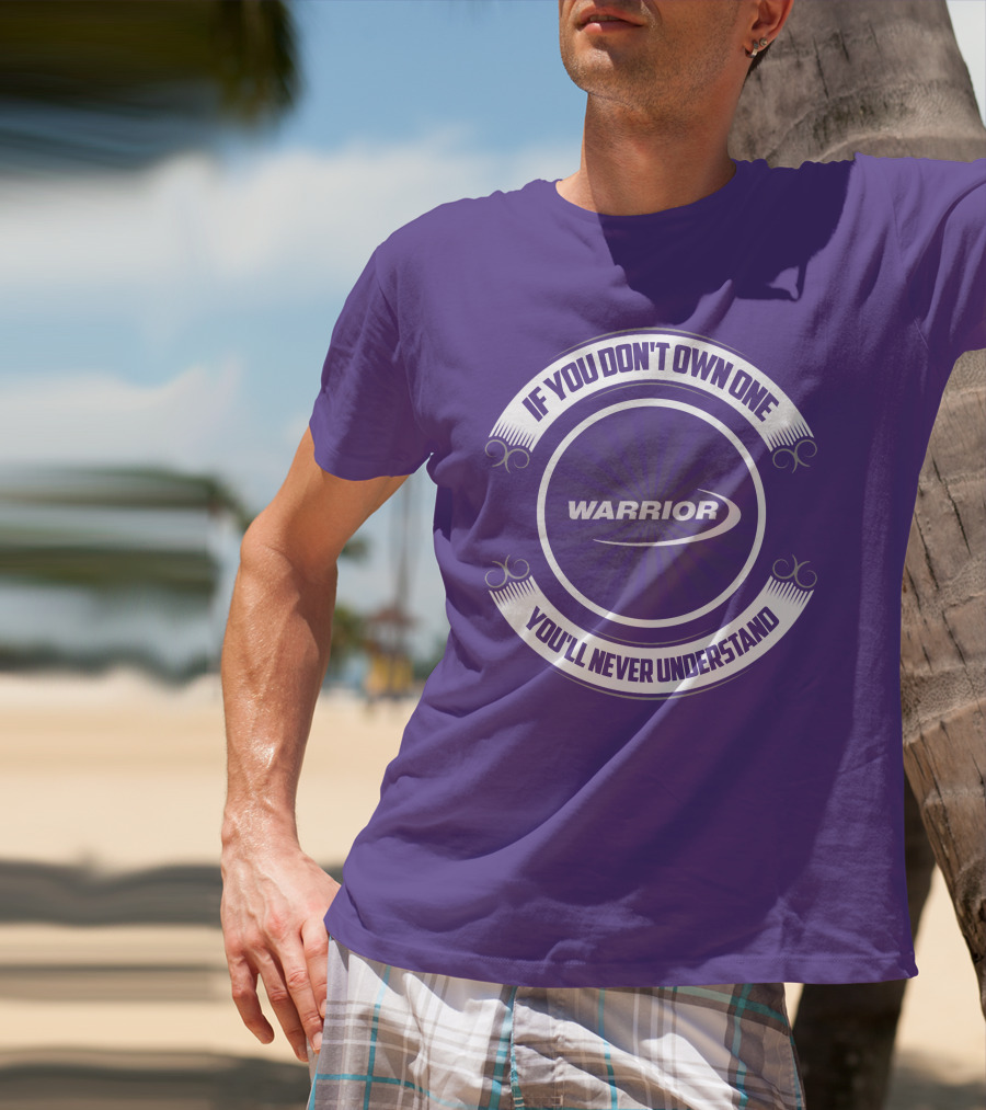 Warrior Boat If You Don't Own One You'll Never Understand T-Shirt