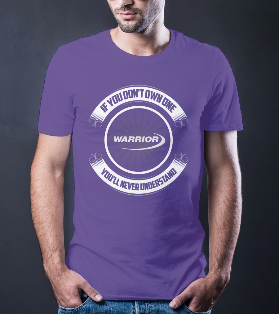 Warrior Boat If You Don't Own One You'll Never Understand T-Shirt