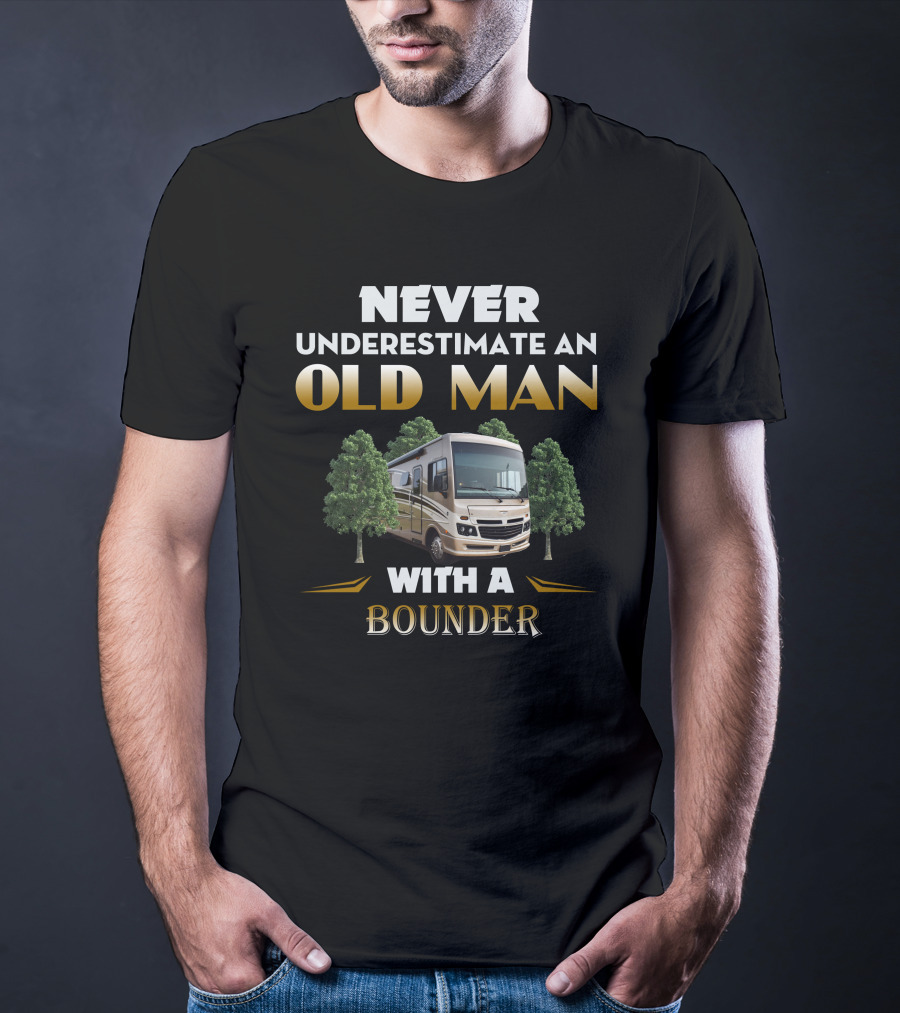 NEVER UNDERESTIMATE AN OLD MAN WITH A FLEETWOOD BOUNDER T-Shirt