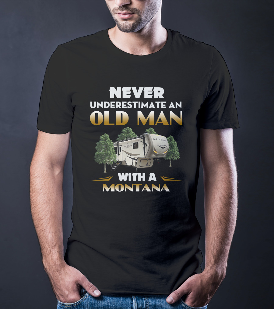 NEVER UNDERESTIMATE AN OLD MAN WITH A MONTANA T-Shirt