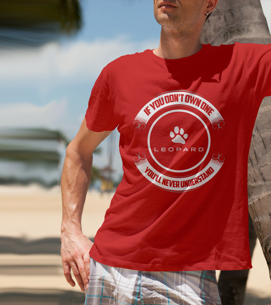 Leopard Catamaran If You Don't Own One You'll Never Understand T-Shirt