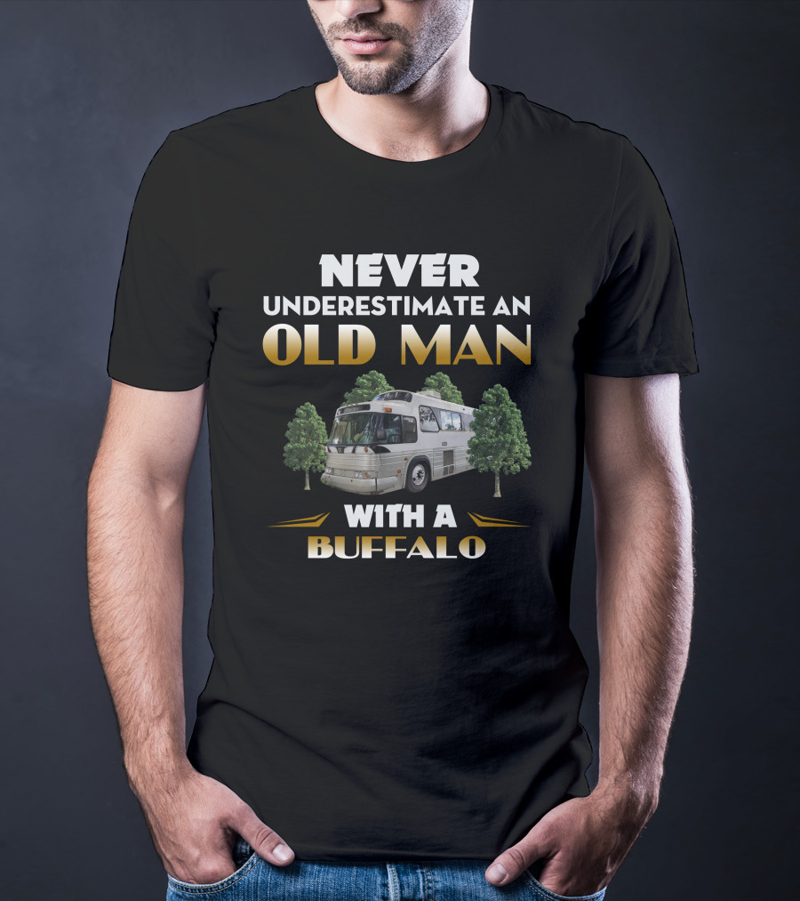 NEVER UNDERESTIMATE AN OLD MAN WITH A BUFFALO T-Shirt