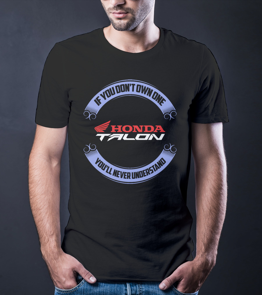 Honda Talon If You Don't Own One You'll Never Understand T-Shirt