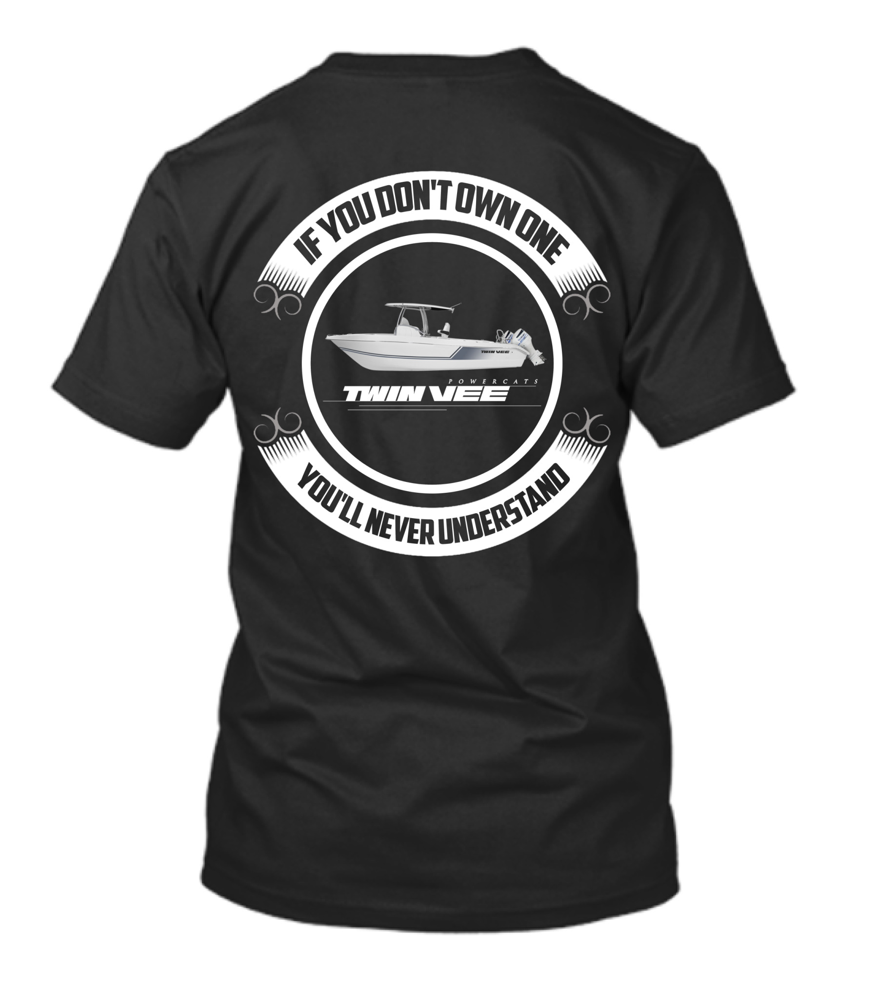 If You Don't Own One Twin Vee Powercats You'll Never Understand T-Shirt