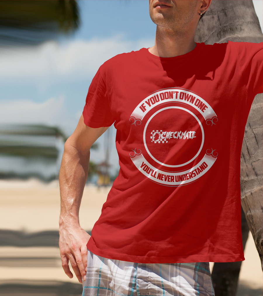 CHECKMATE If You Don't Own One You'll Never Understand Boat T-Shirt