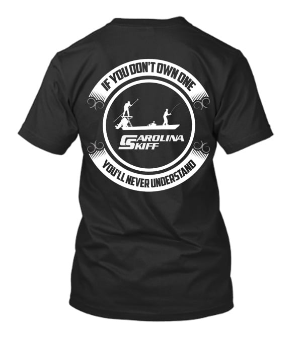 If You Don't Own One You'll Never Understand Carolina Skiff Boat T-Shirt