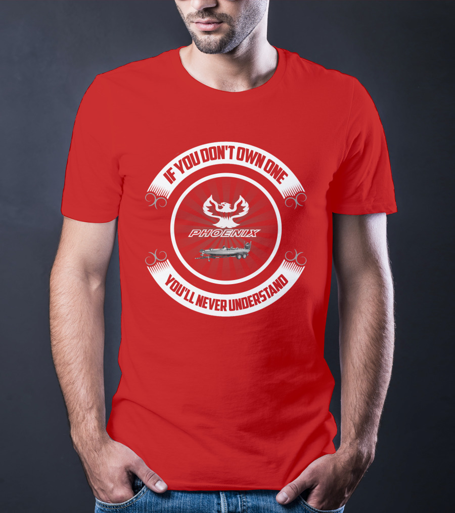 If You Don't Own One Phoenix You'll Never Understand T-Shirt