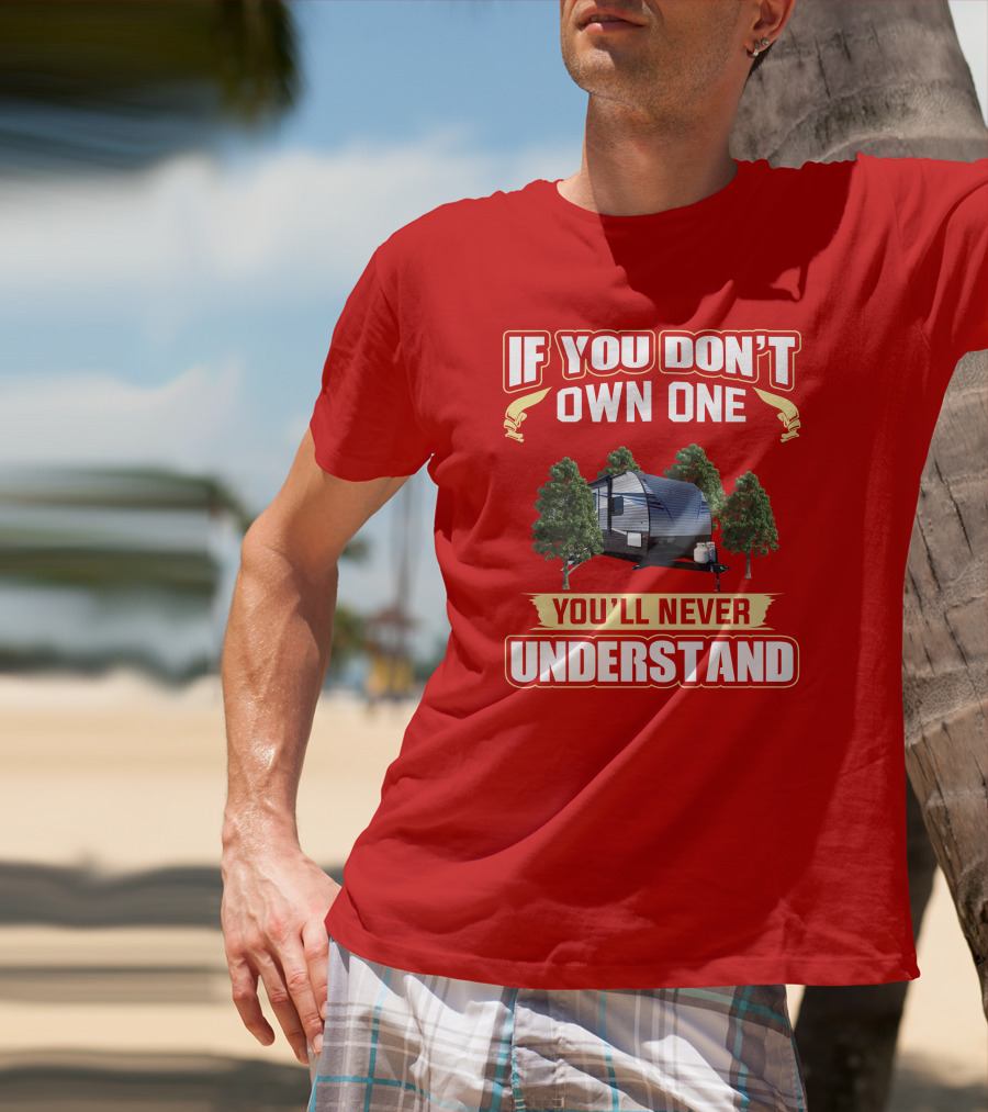 If You Don't Own One You'll Never Understand Trailer Trees T-Shirt