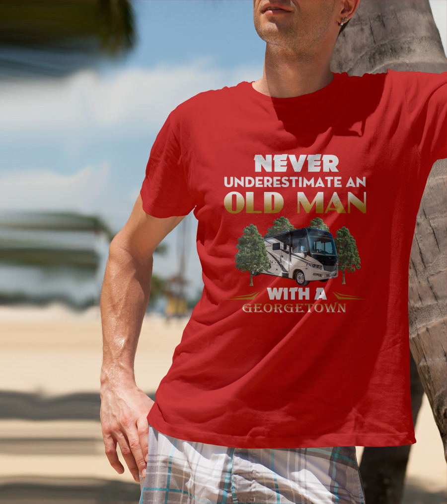 NEVER UNDERESTIMATE AN OLD MAN WITH A GEORGETOWN RV AMIDST TREES T-Shirt