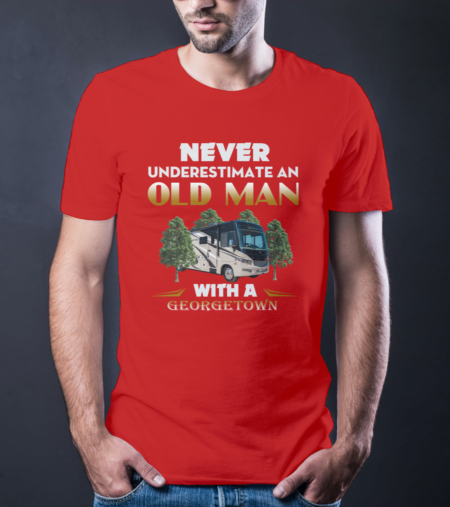 NEVER UNDERESTIMATE AN OLD MAN WITH A GEORGETOWN RV AMIDST TREES T-Shirt