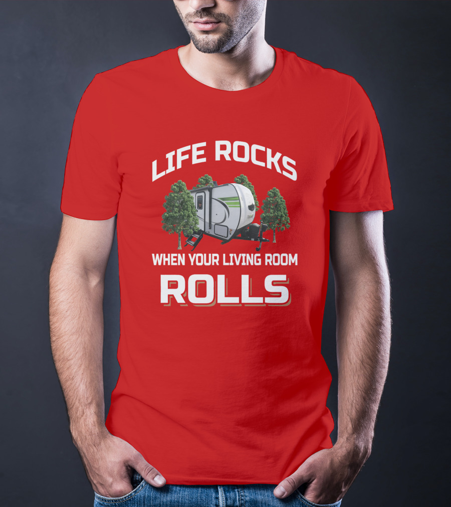LIFE ROCKS WHEN YOUR LIVING ROOM ROLLS Flagstaff E Pro T-Shirt