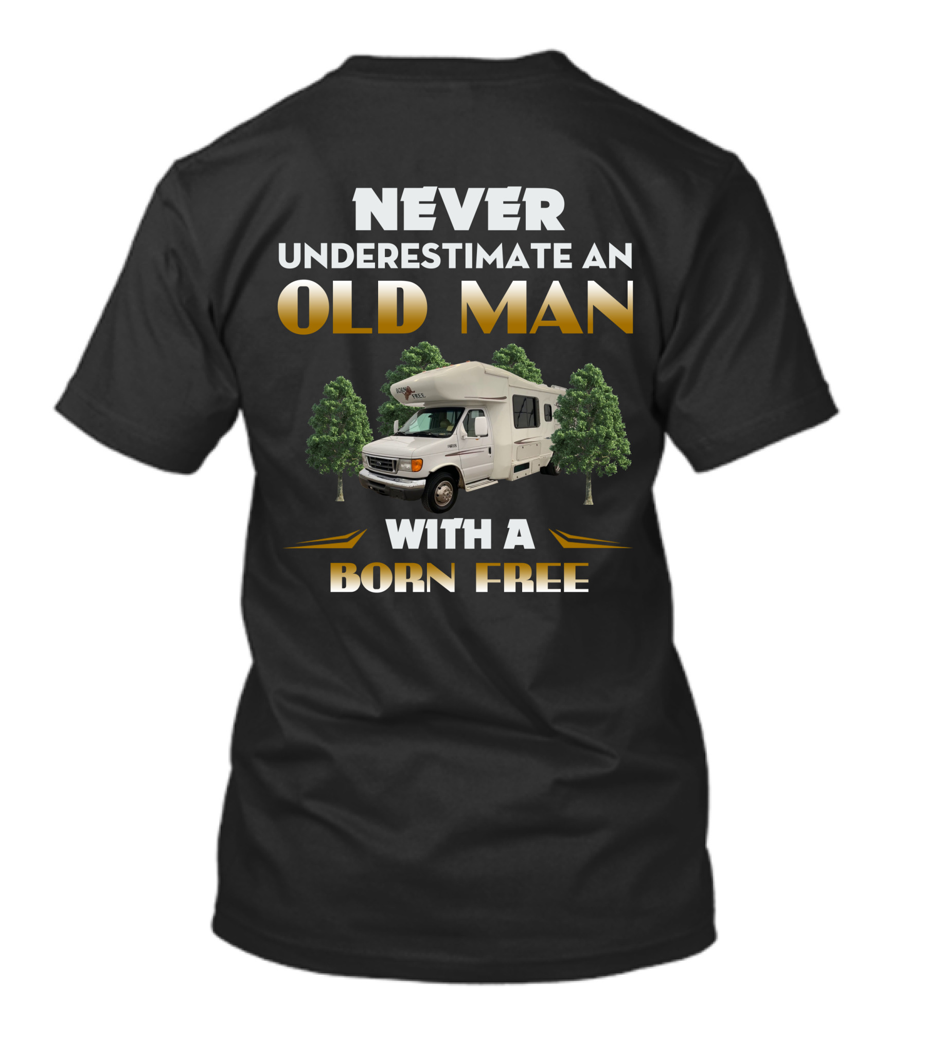 NEVER UNDERESTIMATE AN OLD MAN WITH A BORN FREE T-Shirt