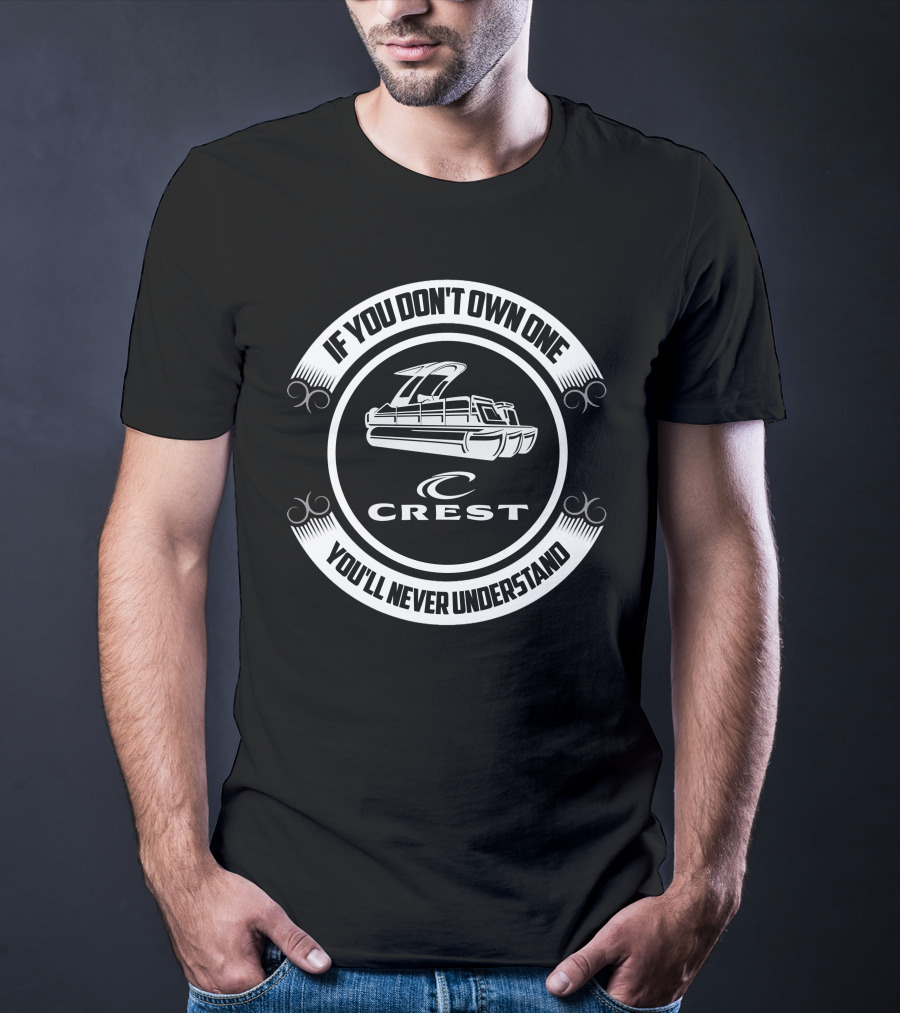 If You Don't Own One You'll Never Understand Crest Pontoon T-Shirt