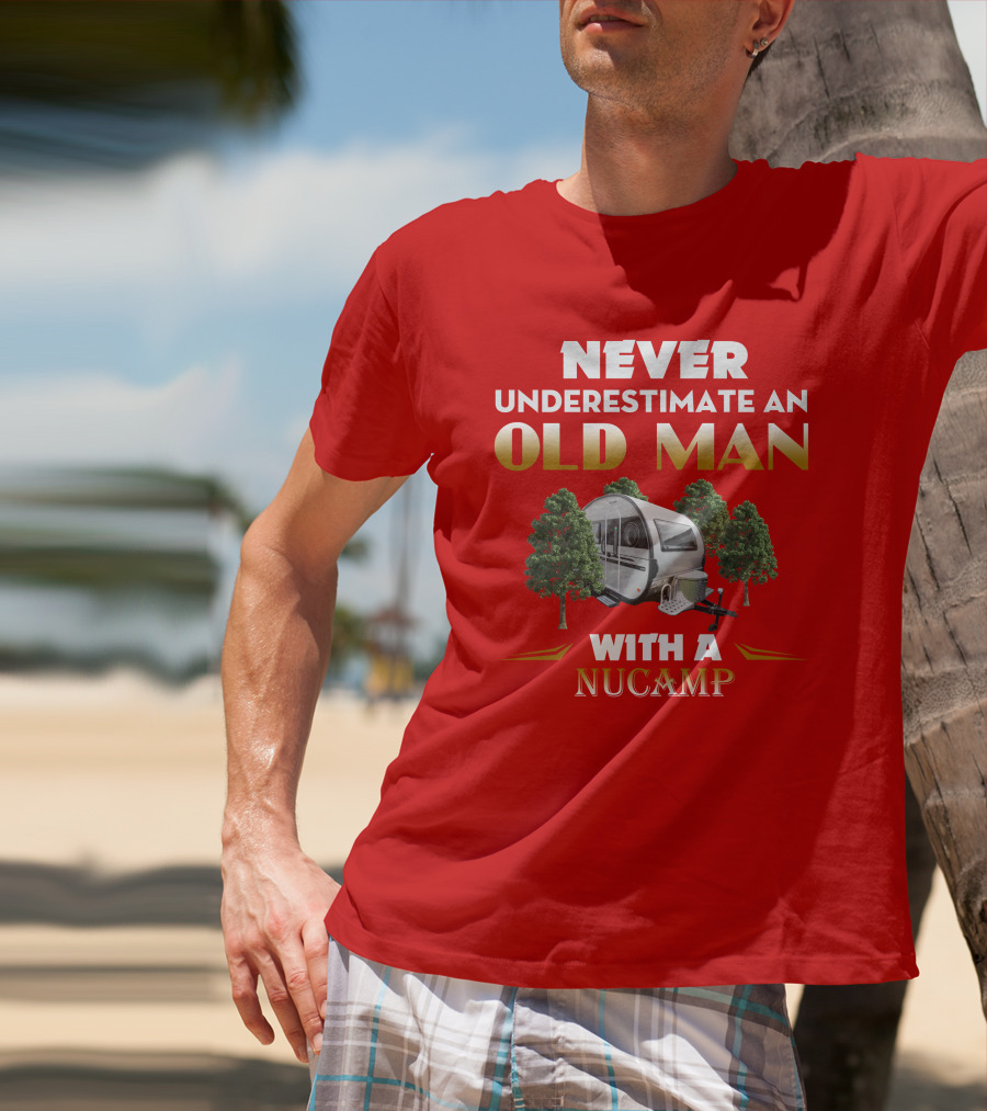 NEVER UNDERESTIMATE AN OLD MAN WITH A NUCAMP T-Shirt