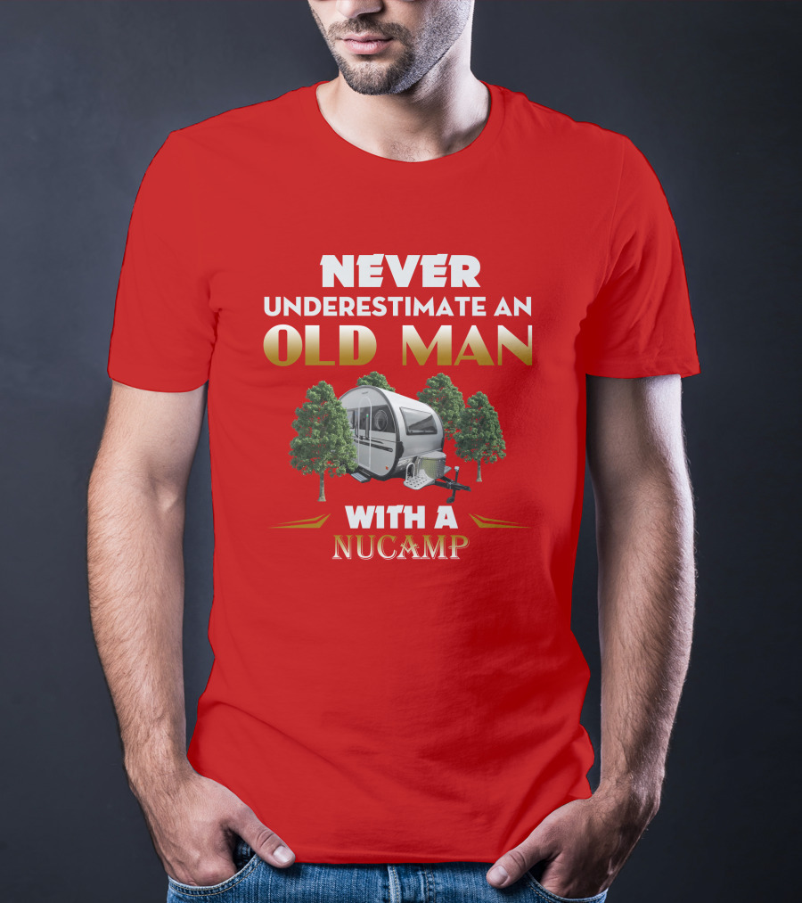 NEVER UNDERESTIMATE AN OLD MAN WITH A NUCAMP T-Shirt